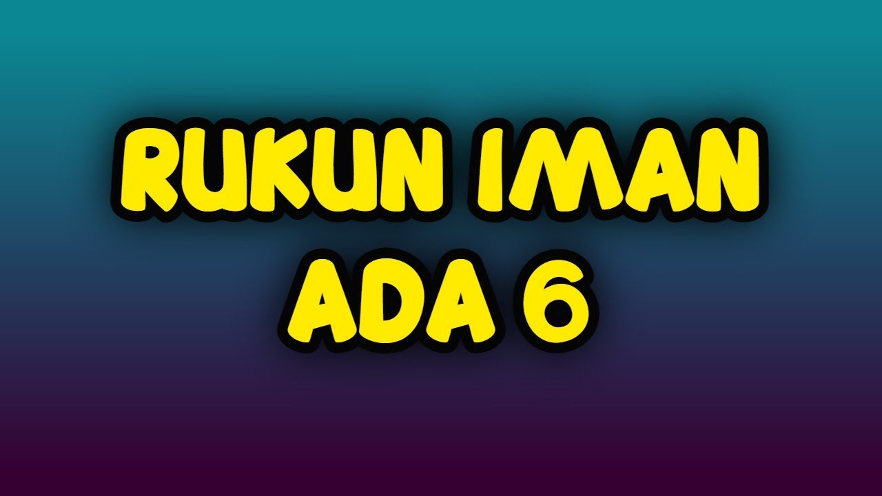 Rukun iman ada 6 I YUK KITA HAFALKAN DAN AMALKAN