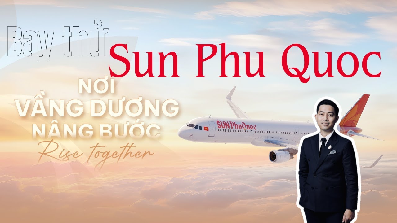 Vlog I Trải nghiệm bay thử Sun Phu Quoc Airways I Nguyễn Lộc Realtors