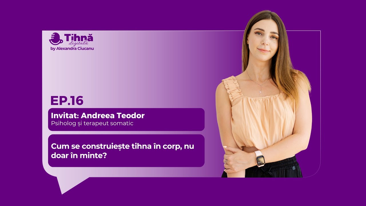 Ep. 16 - Andreea Teodor - Cum se construiește tihna în corp, nu doar în minte?