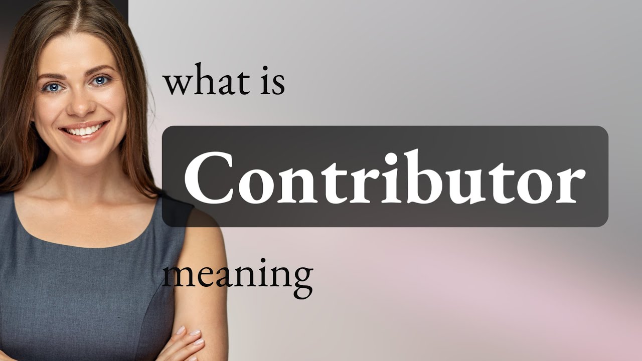 Contributor | what is CONTRIBUTOR definition