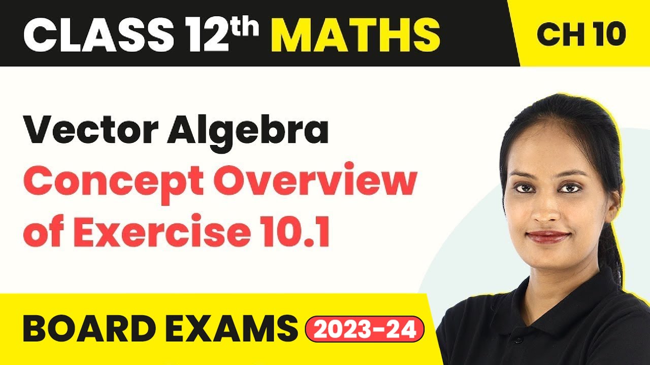 Concept Overview of Exercise 10.1 - Vector Algebra | Class 12 Maths Chapter 10 (2022-23)