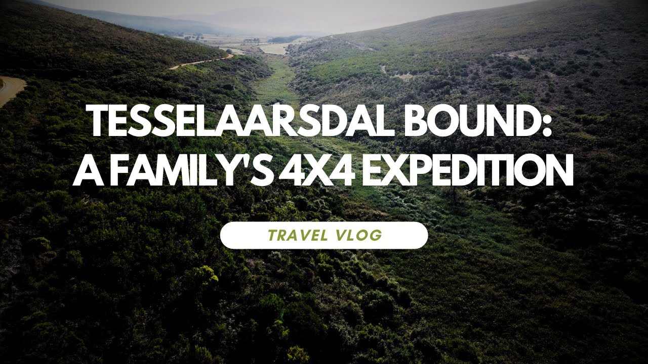 Tesselaarsdal Bound: A Family's 4x4 Expedition