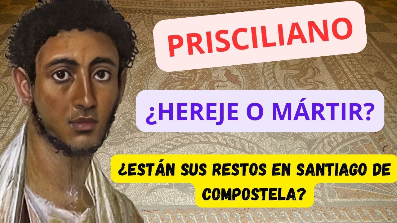 18.-Prisciliano (¿Hereje o visionario?)