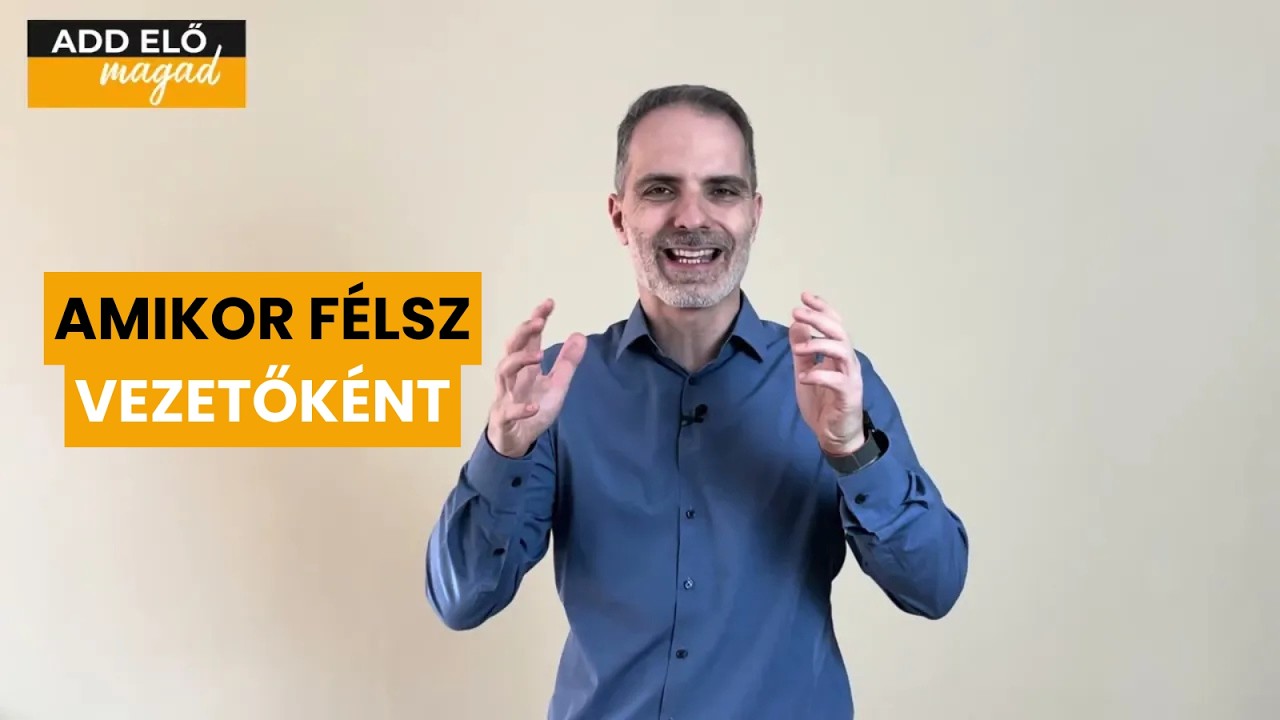 Félelmetes helyzetek vezetőként – hogyan maradj stabil? | Szabó Atis - AddEloMagad.hu