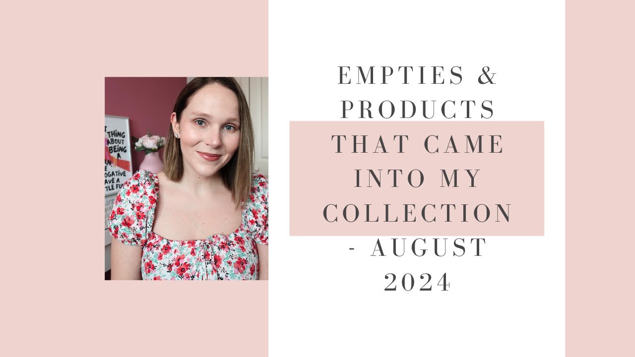 EMPTIES & PRODUCTS THAT CAME INTO MY COLLECTION - AUGUST 2024 | BEAUTY UK