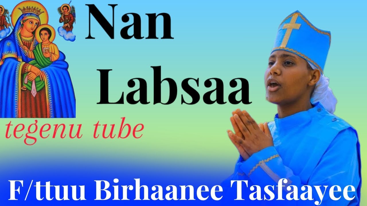 NAN LABSAA,Faaruu Haaraa Ortodooksi Tawaahido(Official Video),F/TTUU BIRHAANEE TASFAAYEE,New Oromic
