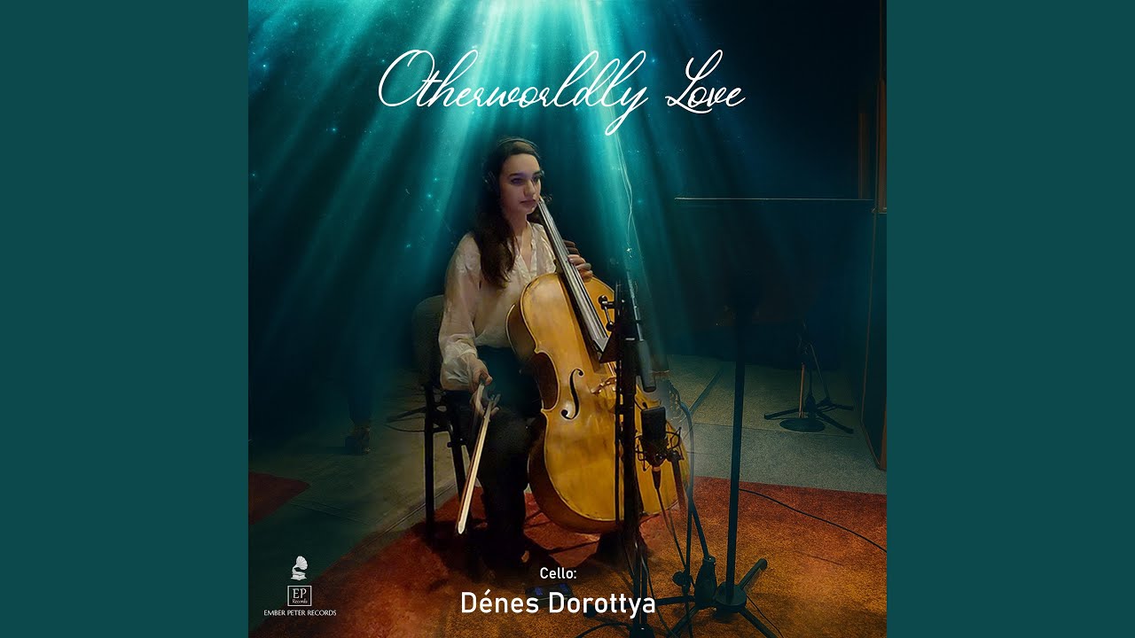 Otherworldly Love/Földöntúli szerelem (feat. Dénes Dorottya) (Cello version)