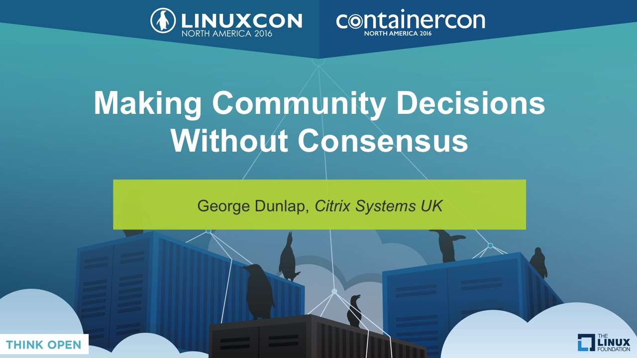 Making Community Decisions Without Consensus - George Dunlap, Citrix Systems UK