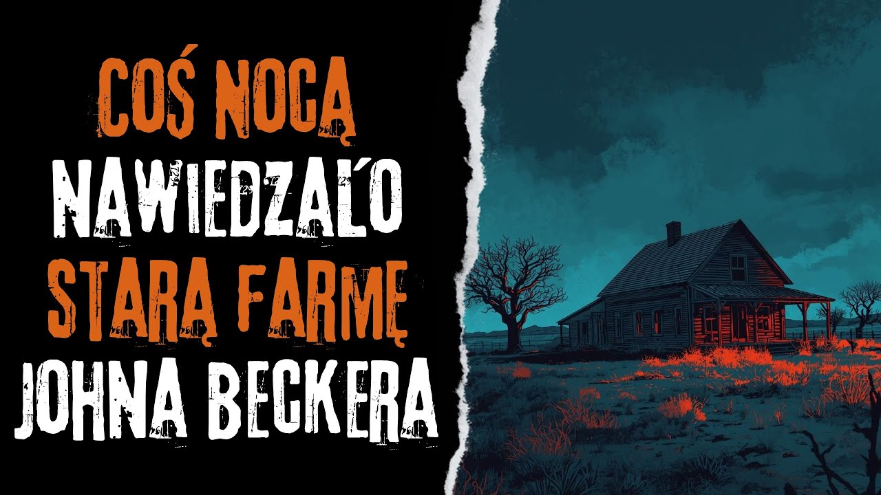 Coś nawiedzało nocą starą farmę Johna Beckera - CreepyPasta Autorska (PL)