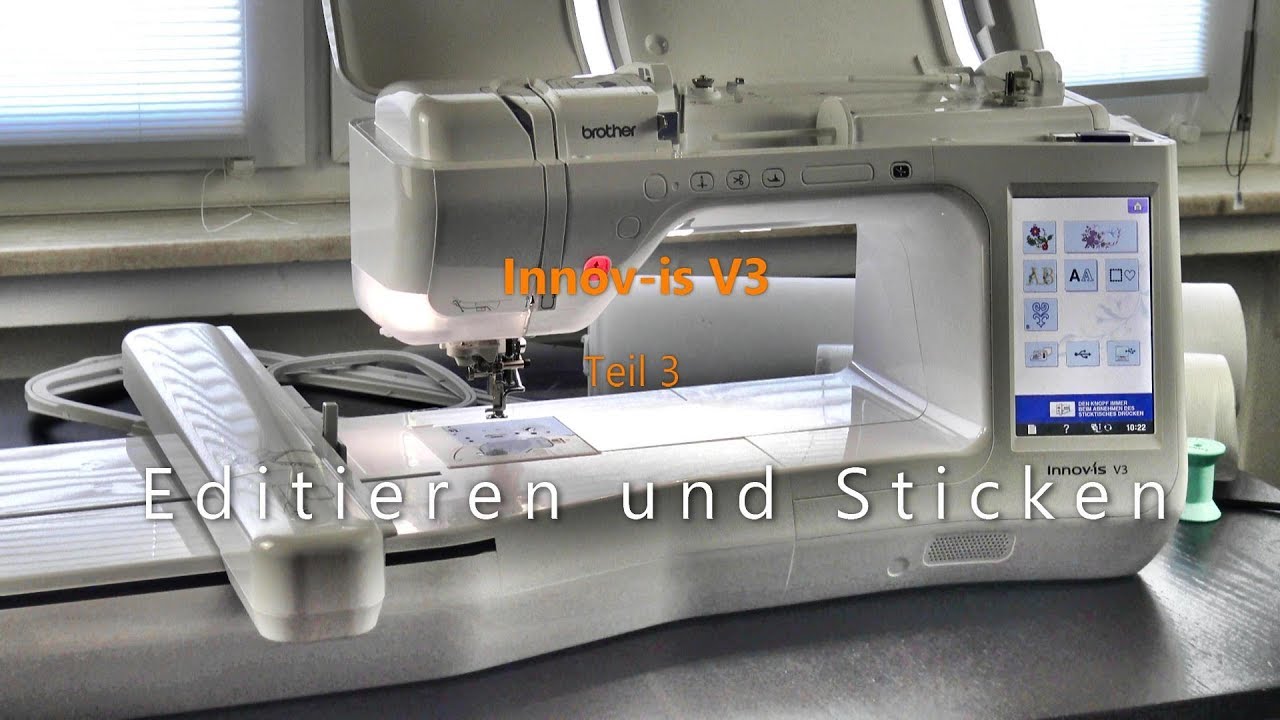 Brother Innov-is V3 Teil 3 Editieren und Sticken