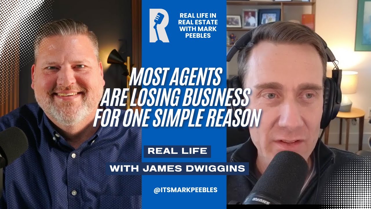 Most Agents are Losing Business for One Simple Reason || Real Life with James Dwiggins