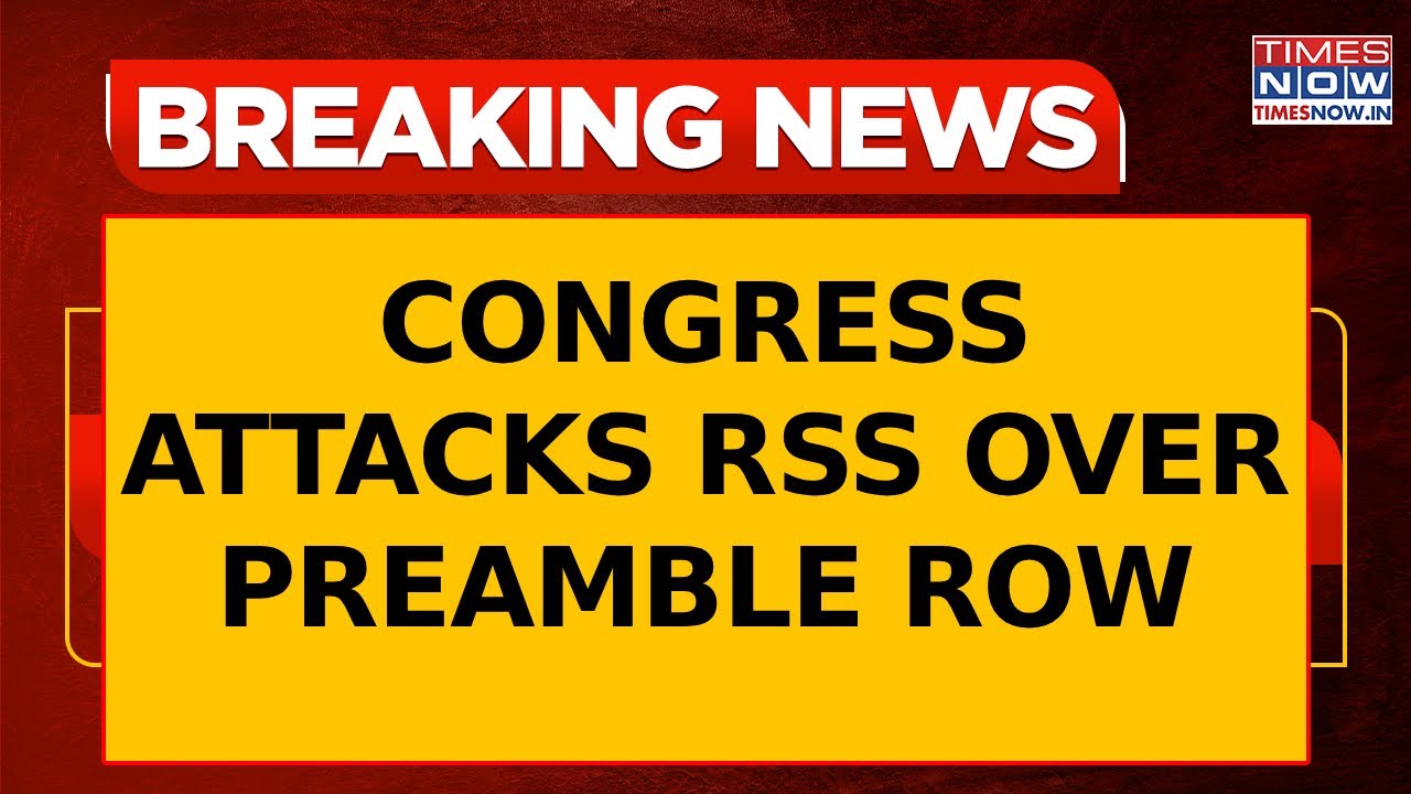 RSS Leader Sparks Row Over Preamble; Congress Calls It &lsquo;Assault on Constitution&rsquo;s Soul' | Top News