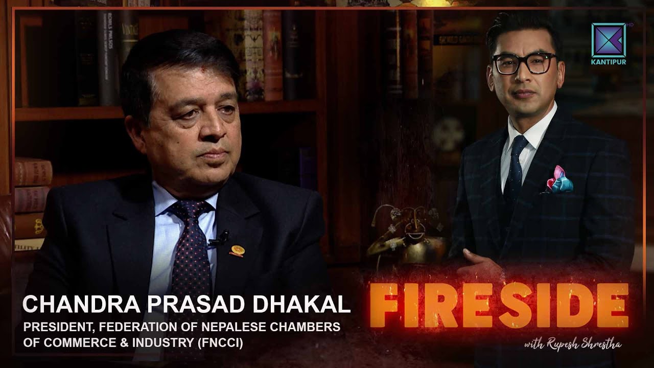 Chandra Prasad Dhakal (President Federation of Nepalese Chambers of Commerce & Industry )| Fireside