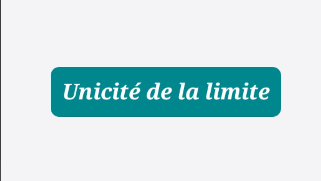 Preuve : unicité de la limite d'une fonction.