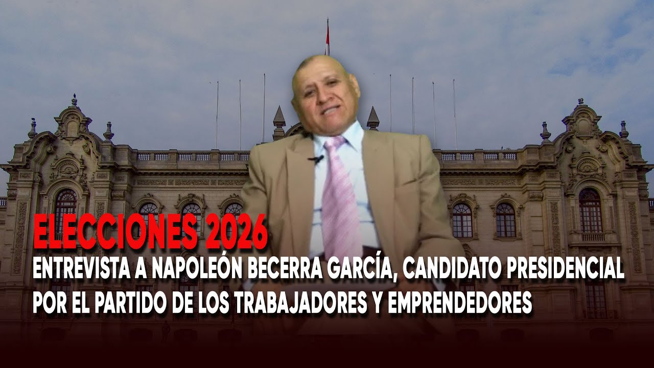 Entrevista a Napoleón Becerra, candidato por Partido de los Trabajadores y Emprendedores PTE – Perú