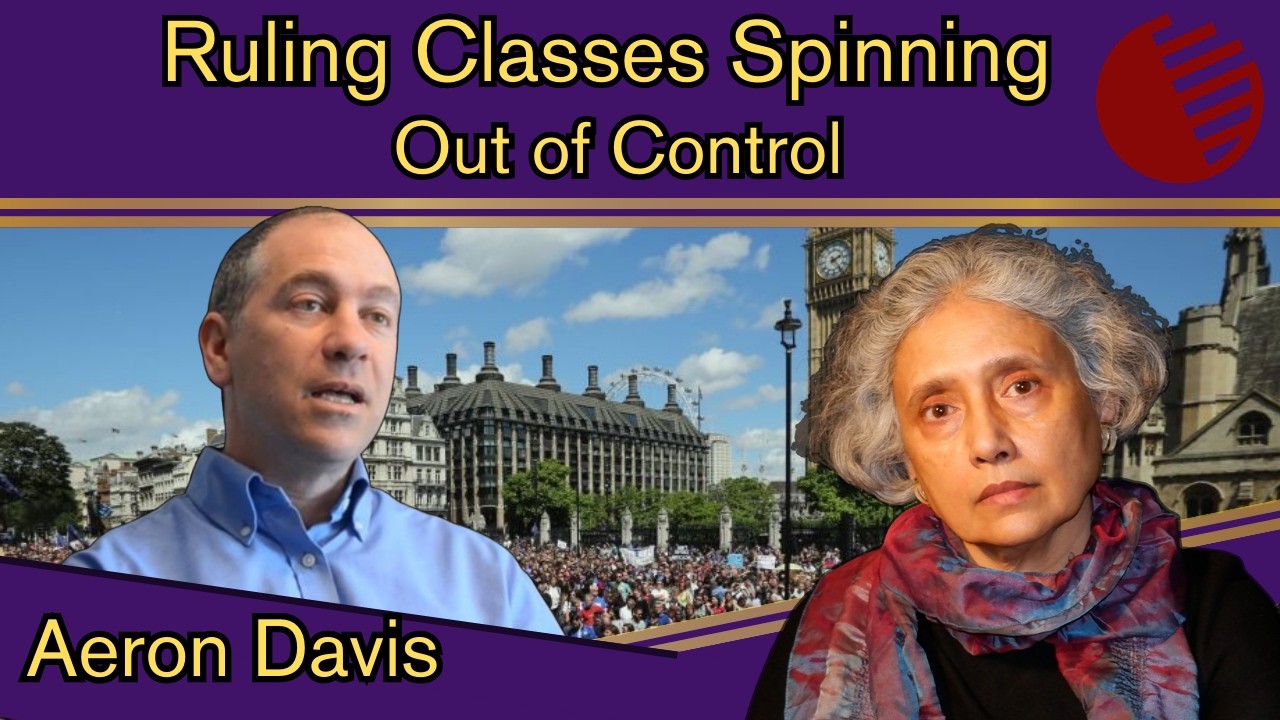 Geopolitical Economy Hour: Ruling Classes Spinning Out of Control w Aeron Davis