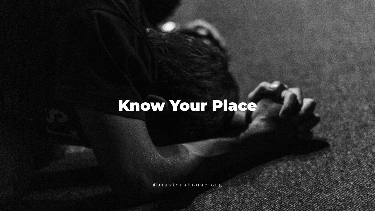 Know Your Place -- True Humility Looks Like This