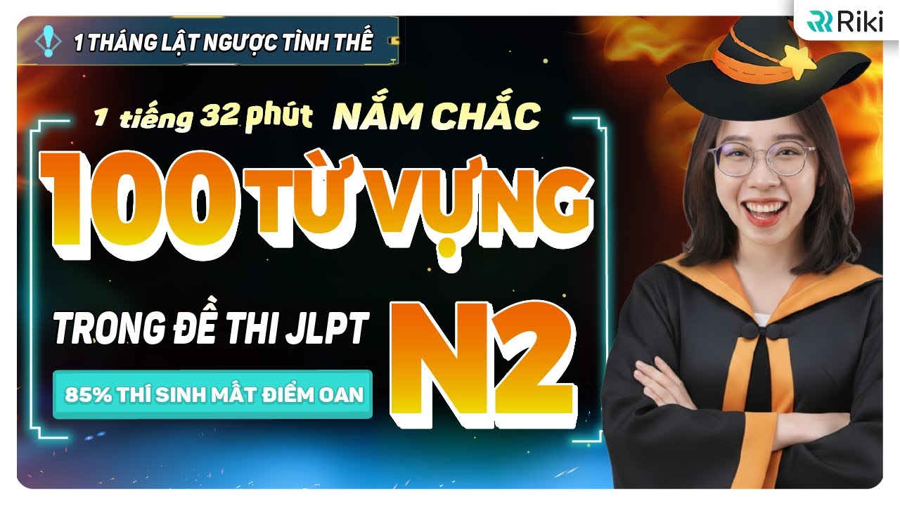 [BẢN FULL] ÔN TỦ 100 TỪ VỰNG N2 dễ mất điểm kỳ T12/2025