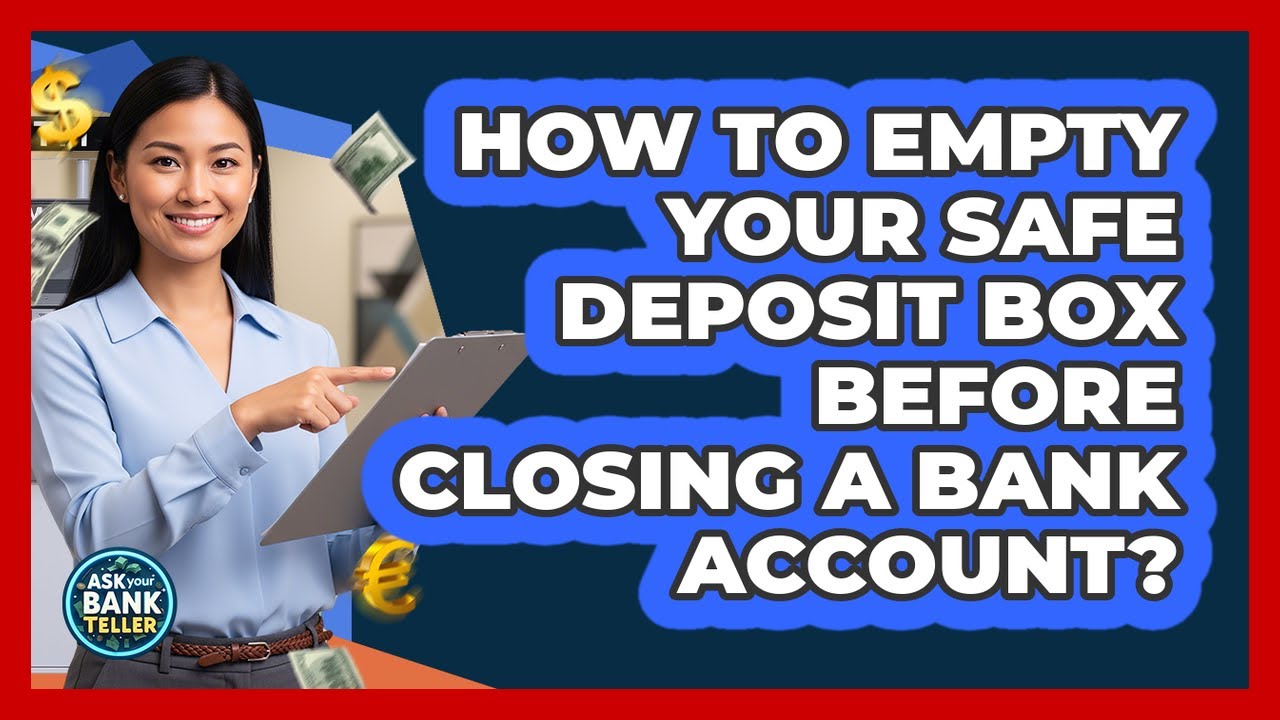 How to Empty Your Safe Deposit Box Before Closing a Bank Account?
