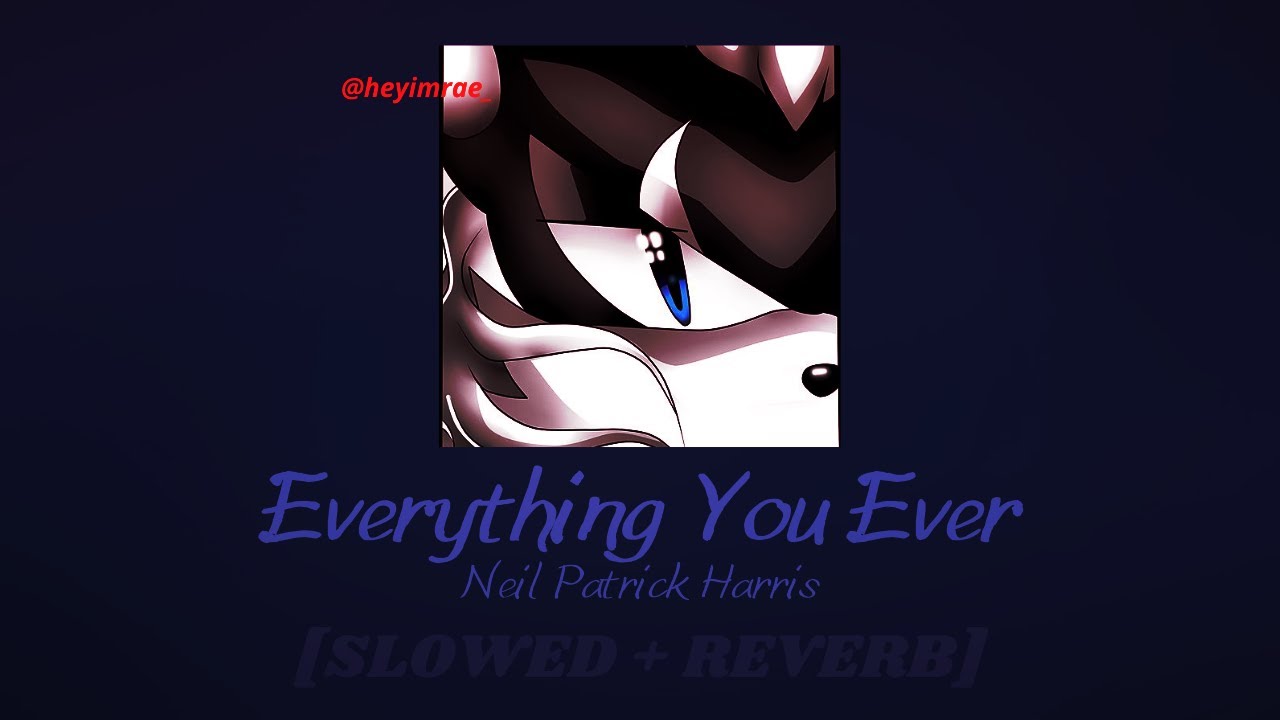 Neil Patrick Harris|| Everything You Ever [𝙨𝙡𝙤𝙬𝙚𝙙 + 𝙧𝙚𝙫𝙚𝙧𝙗]