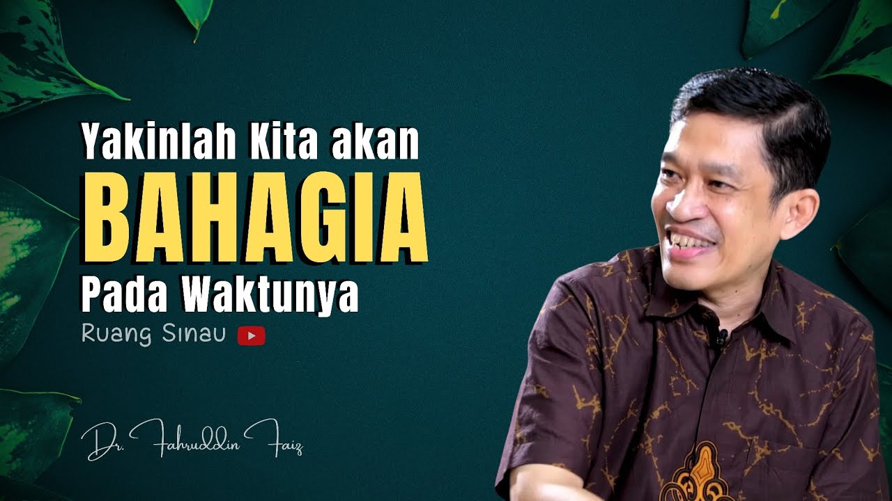 KIta Semua Akan Bahagia Pada Waktunya! | Dr. Fahruddin faiz