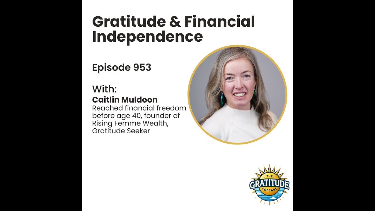 Gratitude & Financial Independence - Caitlin Muldoon (ep. 953)