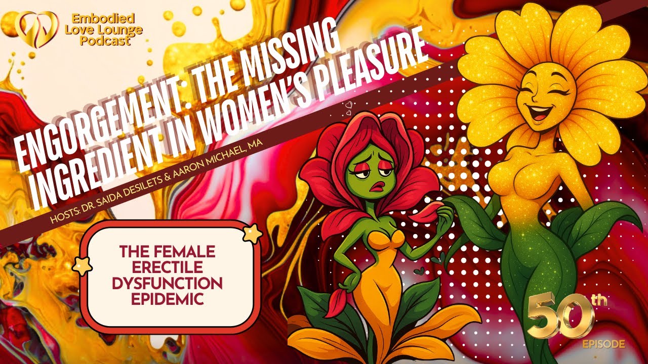 Ep 50 Engorgement: The Missing Ingredient in Women’s Pleasure