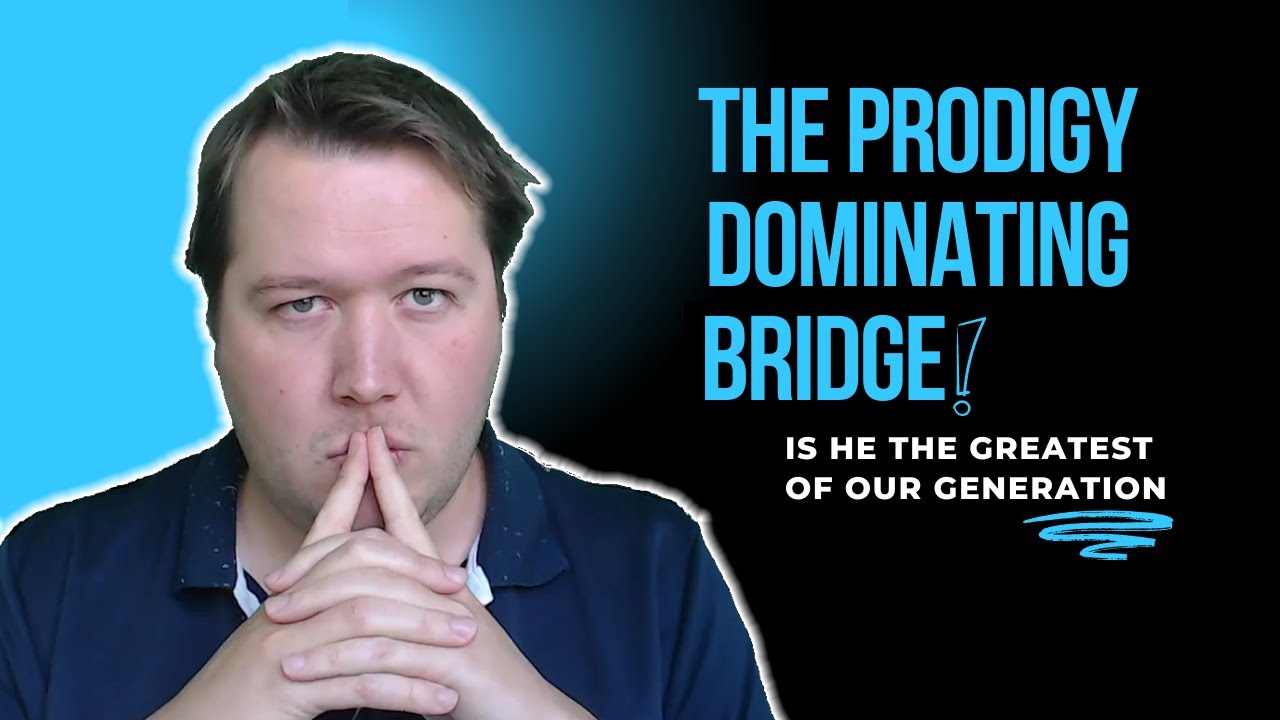The Prodigy Dominating Bridge!  Is He The Greatest Of Our Generation?