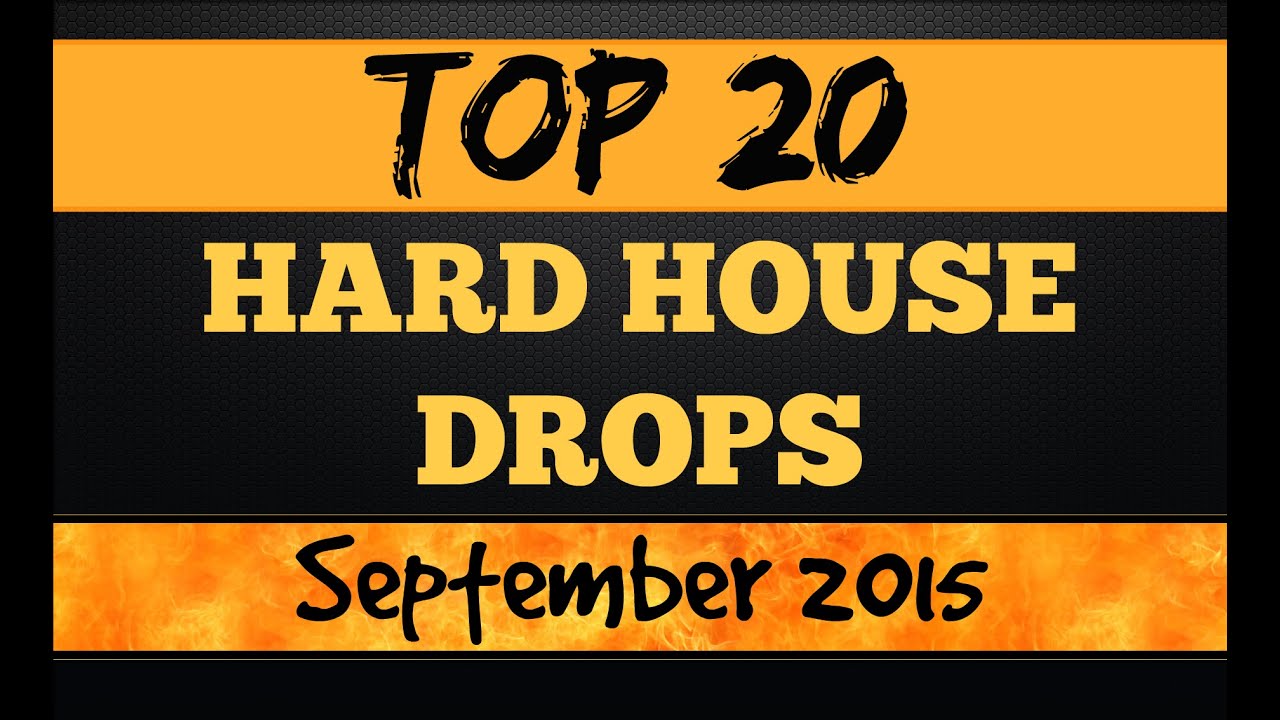 Top 20 Hard House Drops (September 2015)