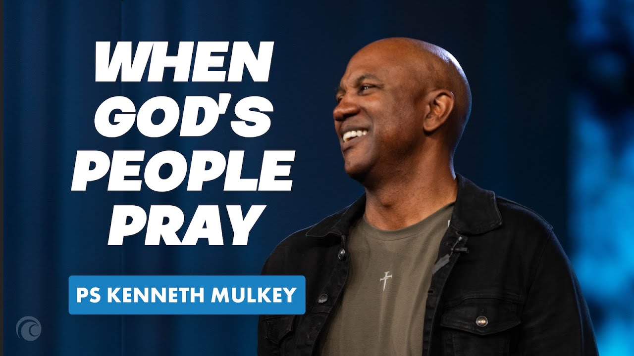 When God's People Pray | Kenneth Mulkey | Cottonwood Church