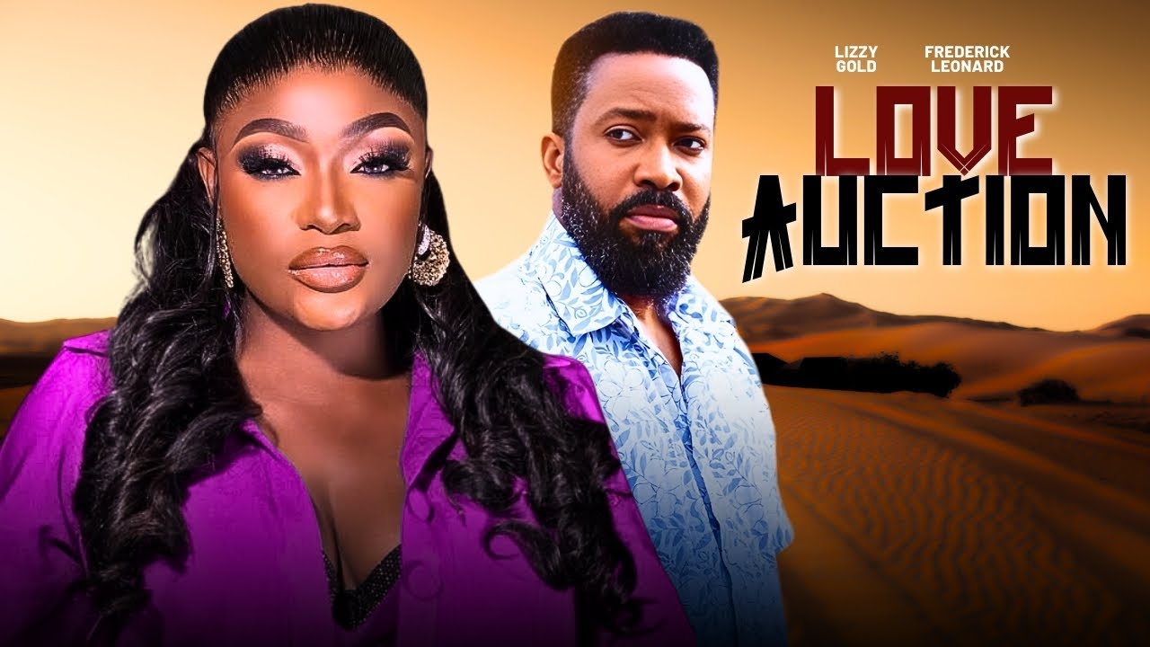 LOVE AUCTION - 2026 NIGERIAN FILM - LIZZY GOLD, FREDERICK LEONARD
