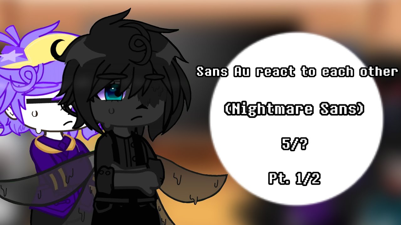 Sans Au react to each other || (Nightmare Sans) || 5/? || Pt. 1/2 ||