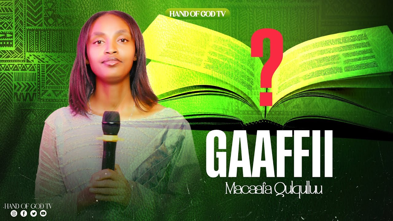 GAAFFIIF DEEBII MACAAFA QULQULLUU||HAND OF GOD TV||RAAJII MINTESINOT BAFIQAADUU