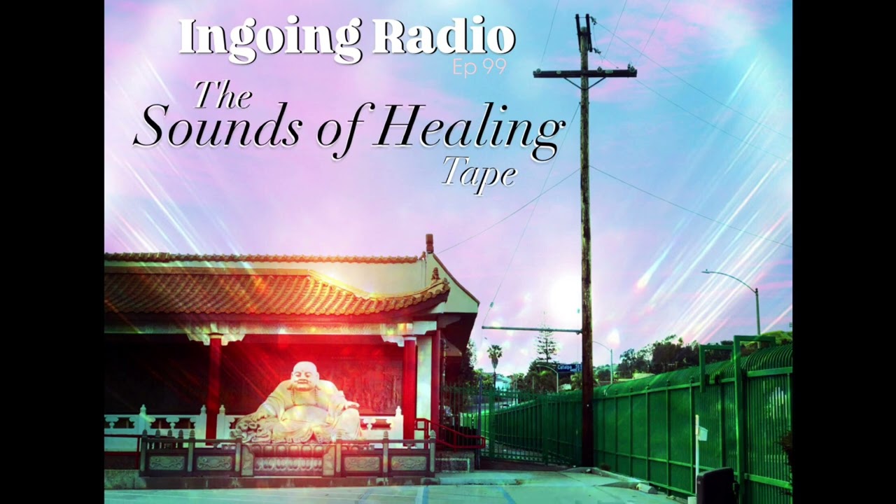 The Sounds Of Healing Tape : Ingoing Radio : episode 99