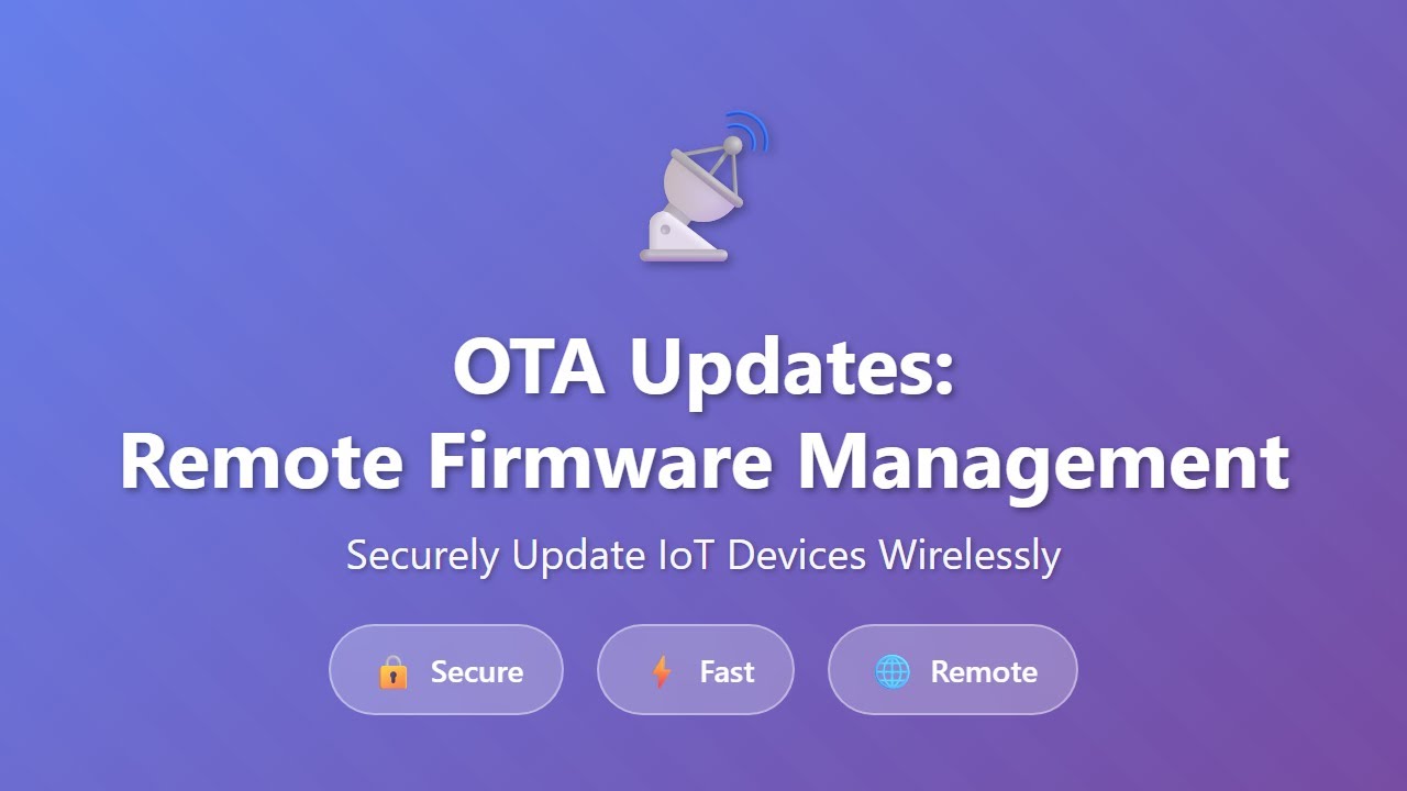OTA Updates Explained: Secure Remote Firmware Management for IoT Devices