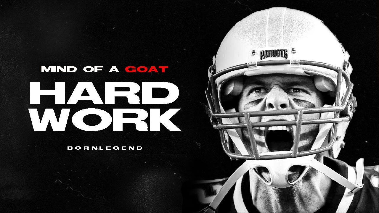 THE MIND OF TOM BRADY - HARD WORK