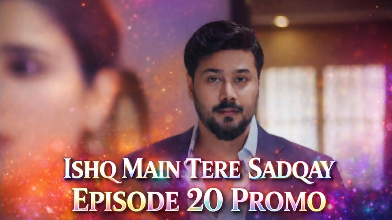 Ishq Main Tere Sadqay Episode 20 Promo