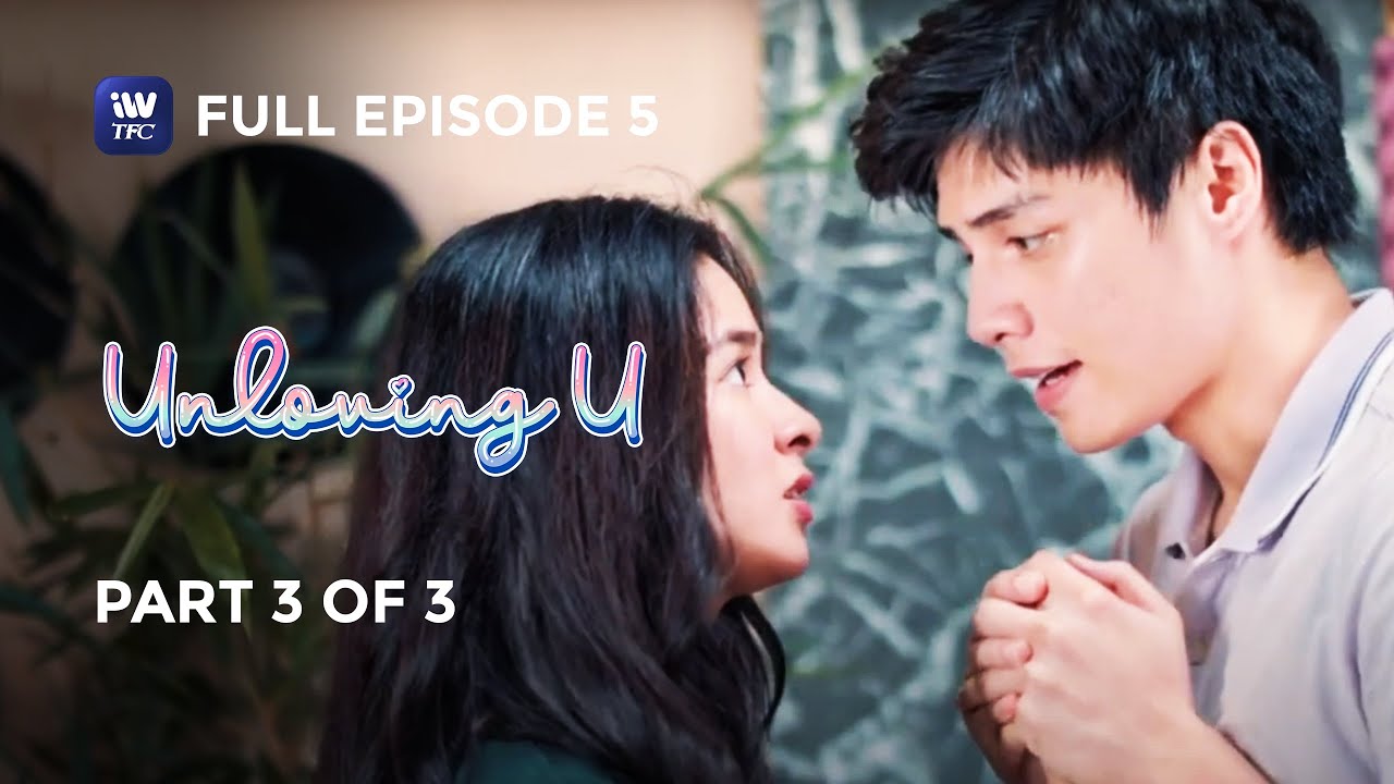Unloving U | Episode 5 | Part 3 of 3 | IWantTFC Originals Playback
