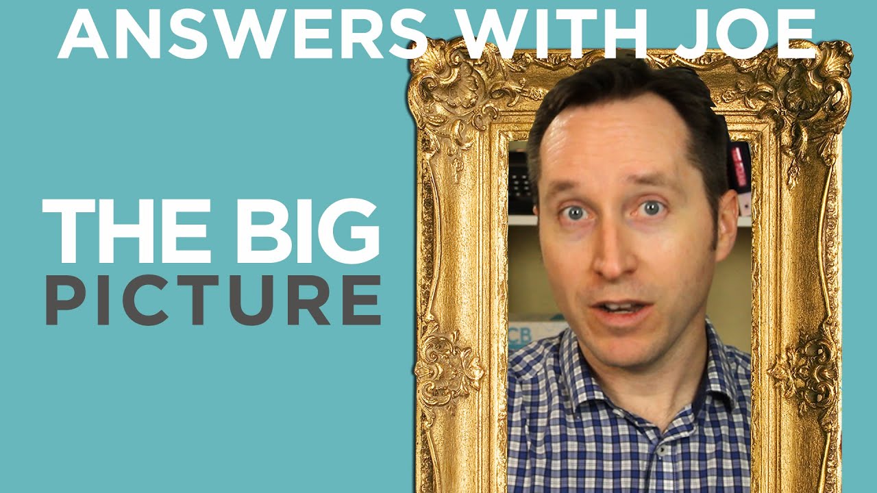 The Power of Big Picture Thinking | Answers With Joe