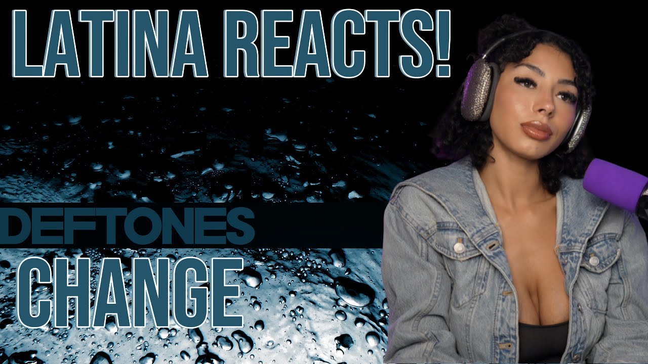 DEFTONES | LATINA FIRST REACTION | Change