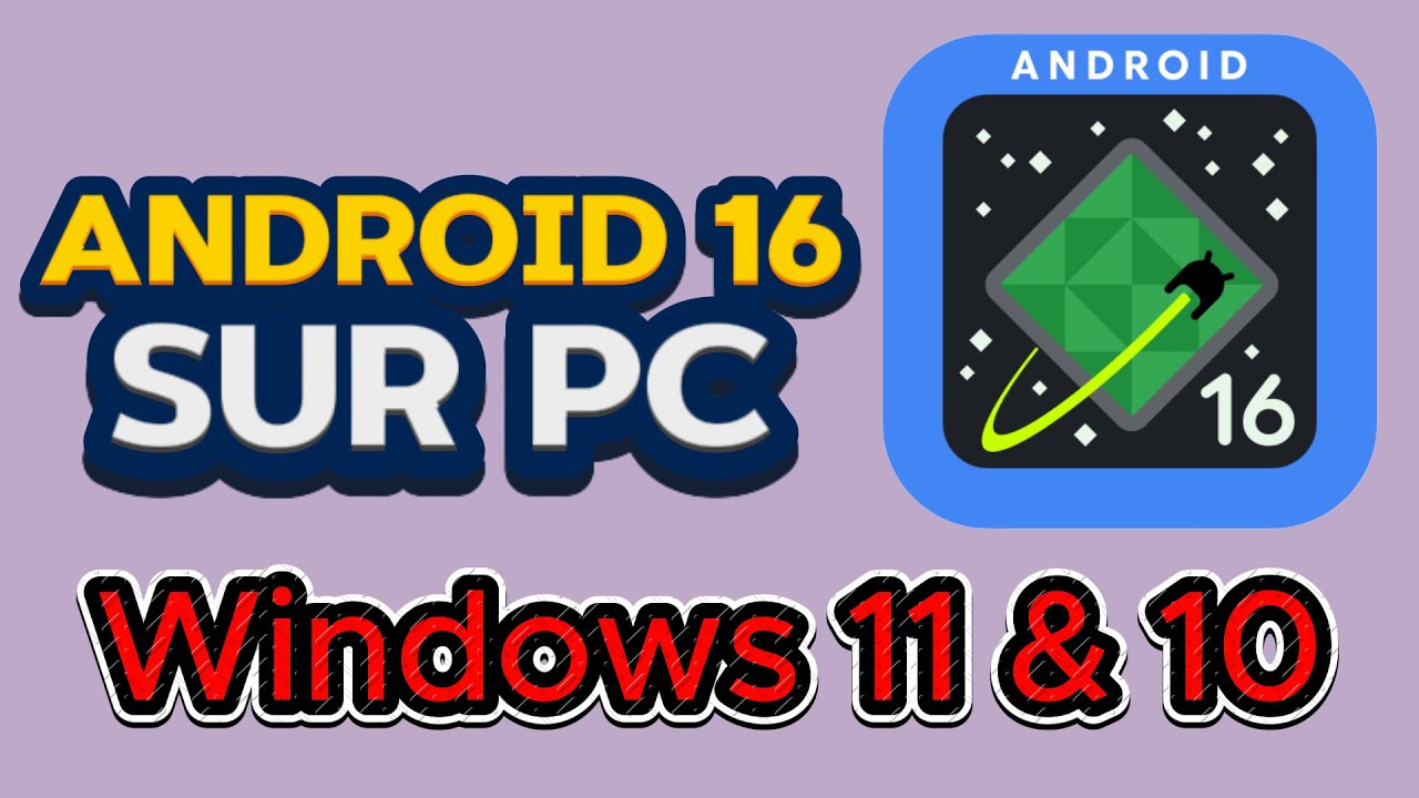Android 16 Raw sur PC | Installation Simplifi&eacute;e sous Windows 11 & 10.