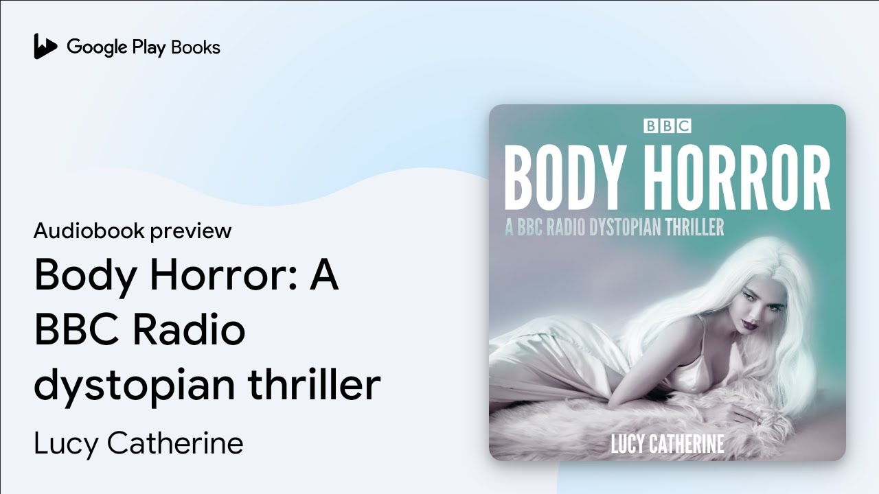 Body Horror: A BBC Radio dystopian thriller by Lucy Catherine &middot; Audiobook preview