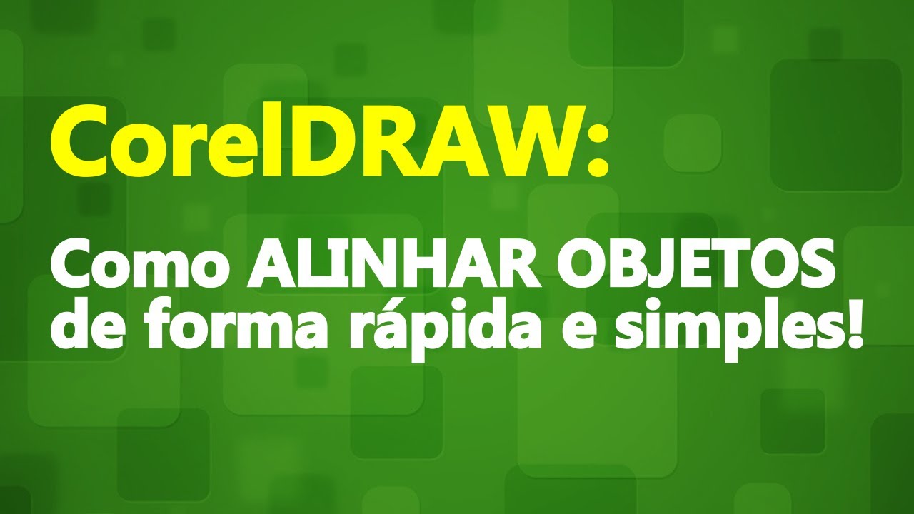 COMO ALINHAR OBJETOS NO COREL DRAW - TUTORIAL 2021