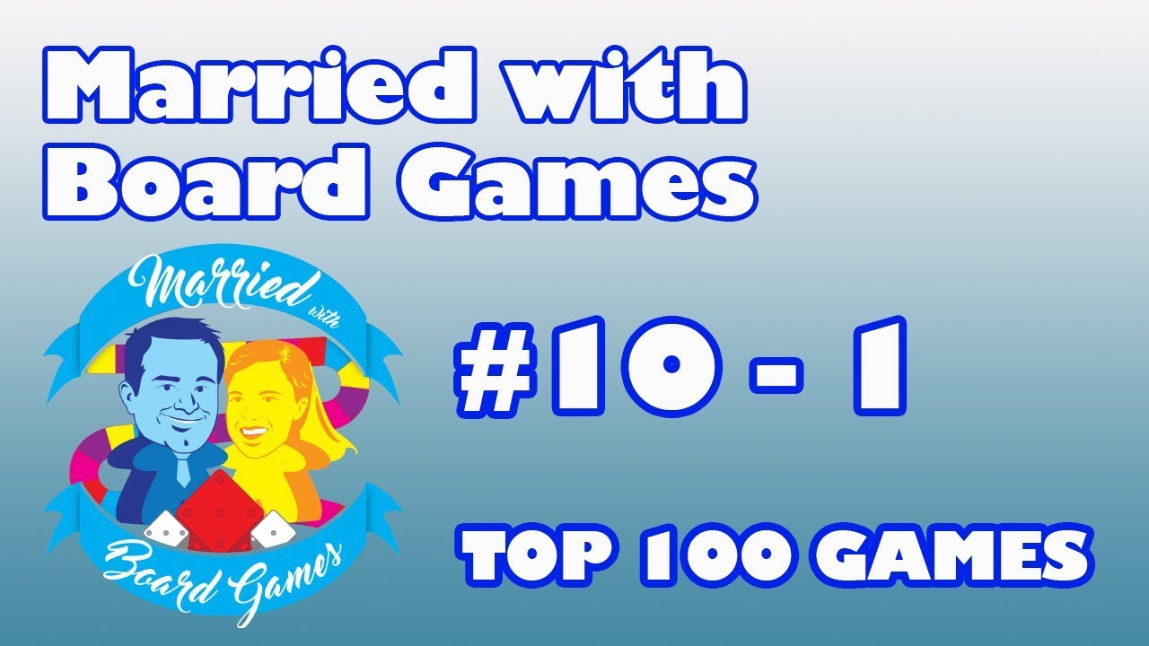 Top 100 Games of All Time: 10 - 1 with Married with Board Games