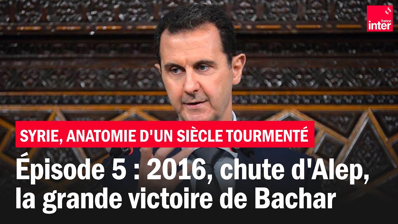 2016, la chute d'Alep, la grande victoire de Bachar - Syrie, anatomie d'un siècle tourmenté - Ép. 5