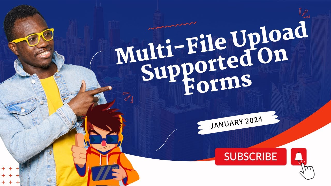 January 2024 - Multi-File Upload Supported On Forms
