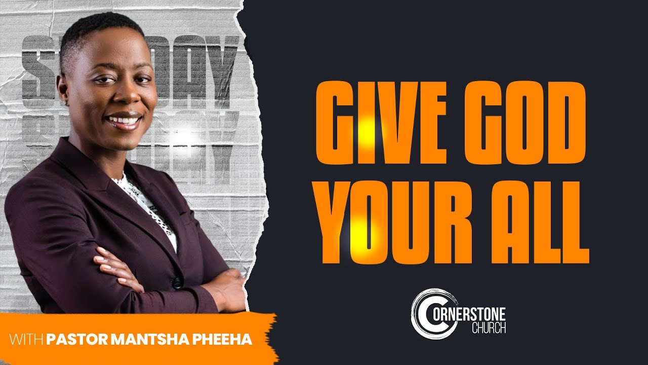 Sunday Sermon: Give God Your All | Pastor Mantsha Pheeha