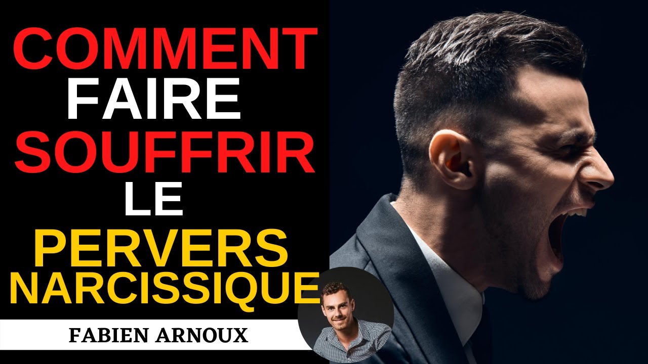 Comment faire souffrir le PERVERS NARCISSIQUE !