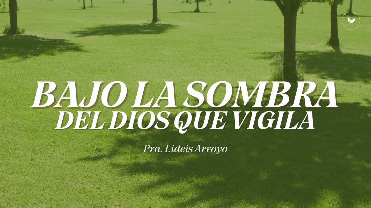 Bajo la Sombra del Dios Que Vigila | Pra. Lideis Arroyo