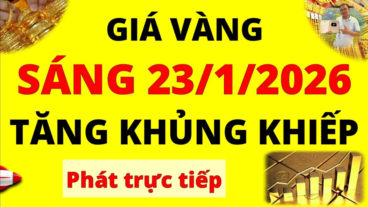 Trực tiếp giá vàng Sáng hôm nay ngày 23/1/2026 - Mức tăng khủng của Giá Bạc, giá vàng 9999, vàng Sjc